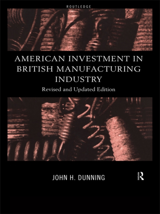 American Investment in British Manufacturing Industry (e-bog) af Dunning, John