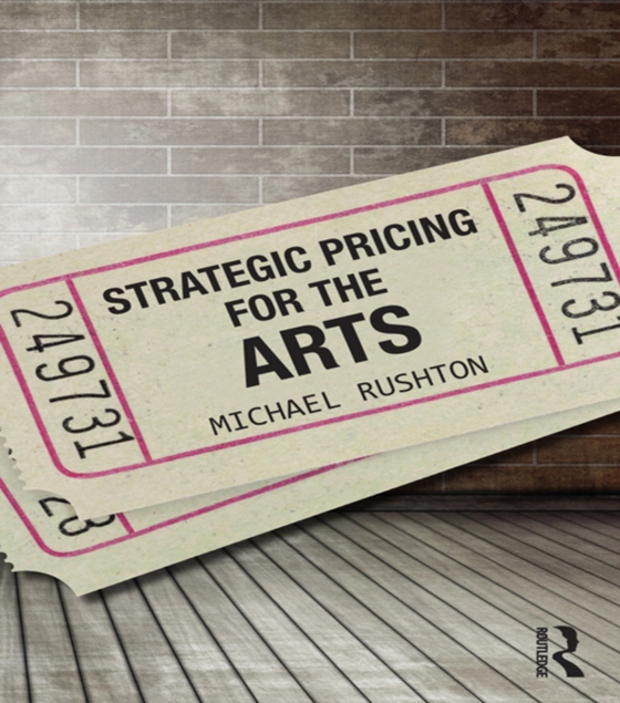 Strategic Pricing for the Arts (e-bog) af Rushton, Michael