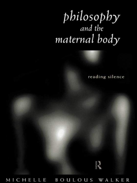 Philosophy and the Maternal Body (e-bog) af Walker, Michelle Boulous