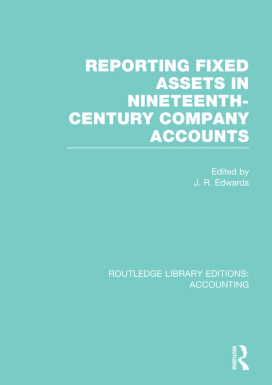 Reporting Fixed Assets in Nineteenth-Century Company Accounts (RLE Accounting) (e-bog) af -