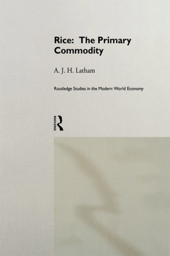 Rice: The Primary Commodity (e-bog) af Latham, A.J.H.