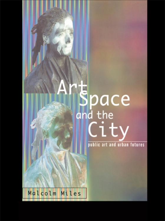 Art, Space and the City (e-bog) af Miles, Malcolm