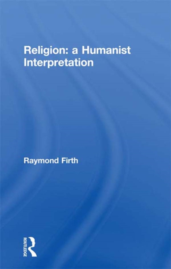 Religion: A Humanist Interpretation (e-bog) af Firth, Raymond