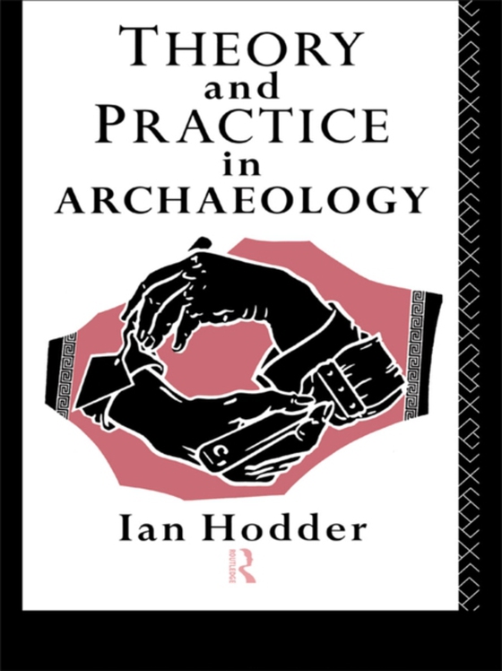 Theory and Practice in Archaeology (e-bog) af Hodder, Ian