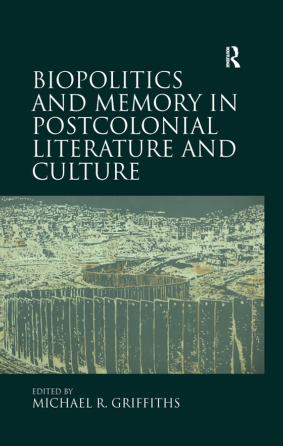 Biopolitics and Memory in Postcolonial Literature and Culture