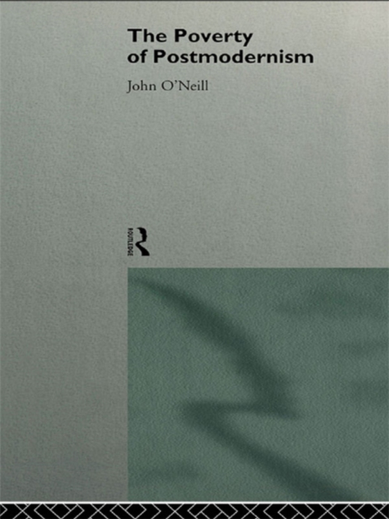 Poverty of Postmodernism (e-bog) af O'Neill, John