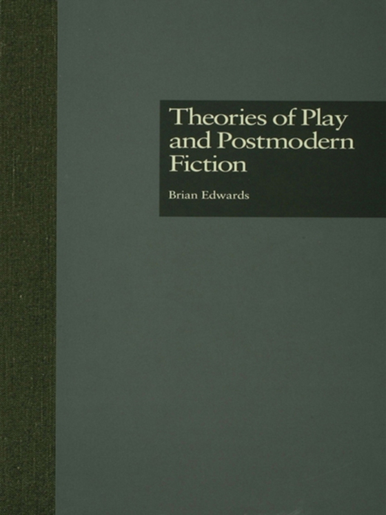 Theories of Play and Postmodern Fiction (e-bog) af Edwards, Brian