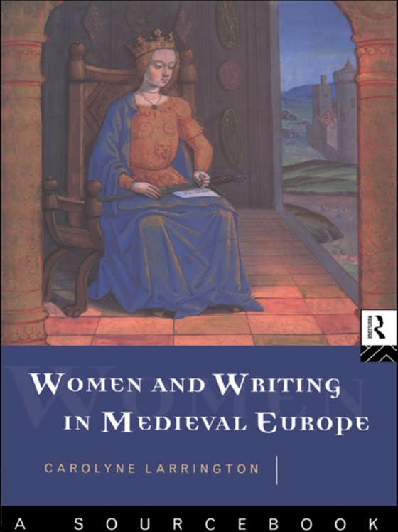 Women and Writing in Medieval Europe: A Sourcebook (e-bog) af Larrington, Carolyne