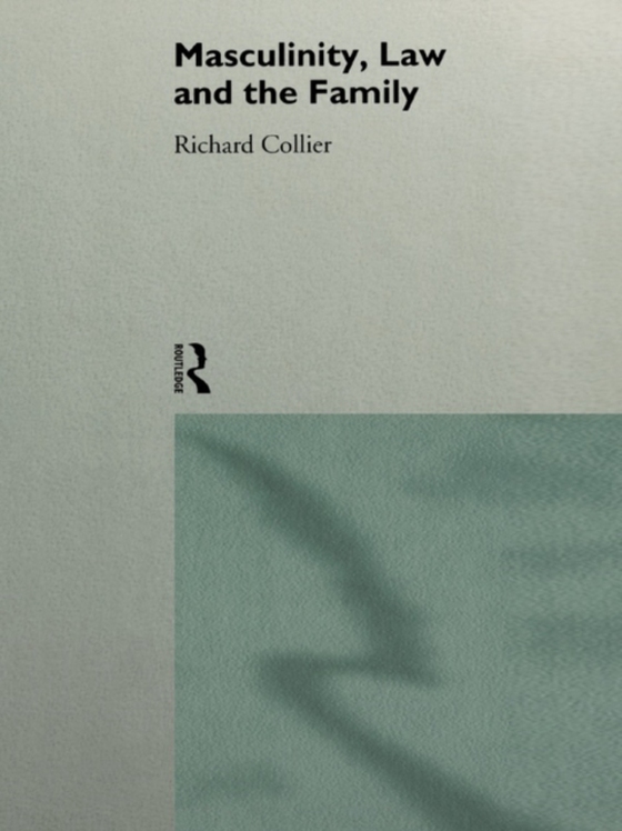 Masculinity, Law and Family (e-bog) af Collier, Richard