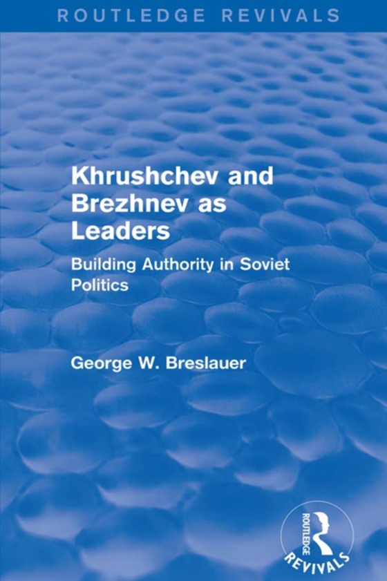 Khrushchev and Brezhnev as Leaders (Routledge Revivals)