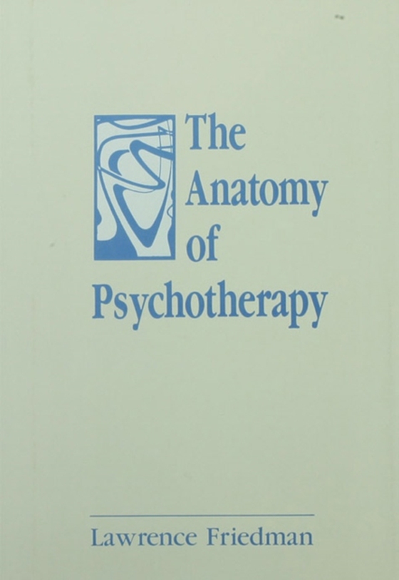 Anatomy of Psychotherapy (e-bog) af Friedman, Lawrence