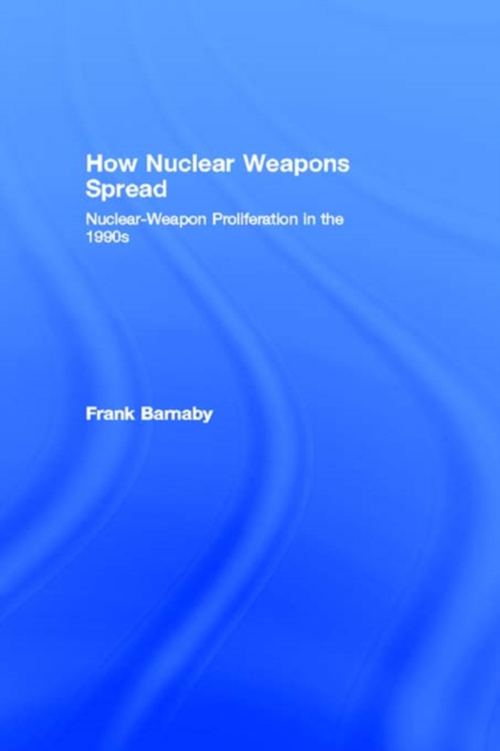 How Nuclear Weapons Spread (e-bog) af Barnaby, Frank