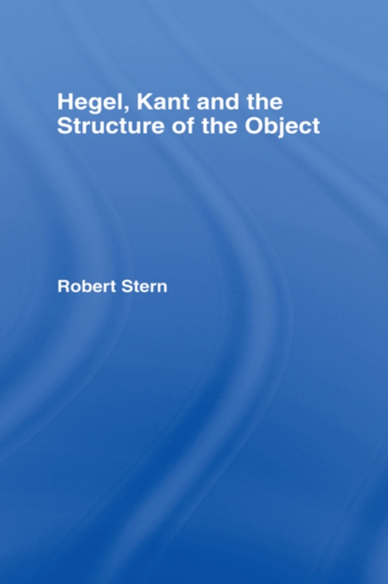 Hegel, Kant and the Structure of the Object (e-bog) af Stern, Robert