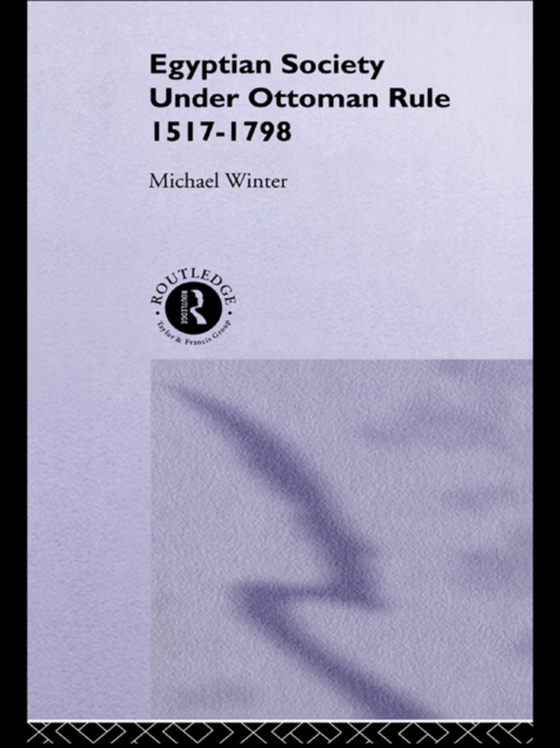 Egyptian Society Under Ottoman Rule, 1517-1798 (e-bog) af Winter, Michael