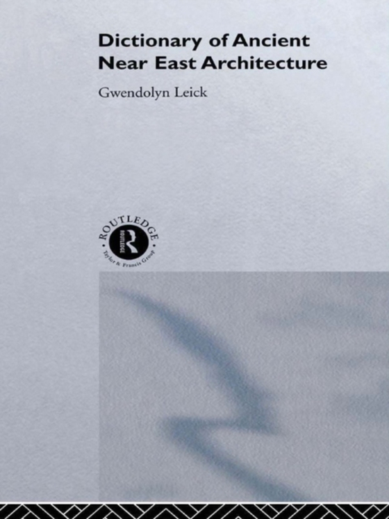 Dictionary of Ancient Near Eastern Architecture (e-bog) af Leick, Gwendolyn