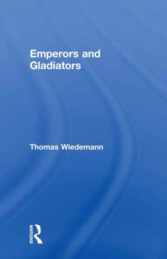 Emperors and Gladiators (e-bog) af Wiedemann, Thomas