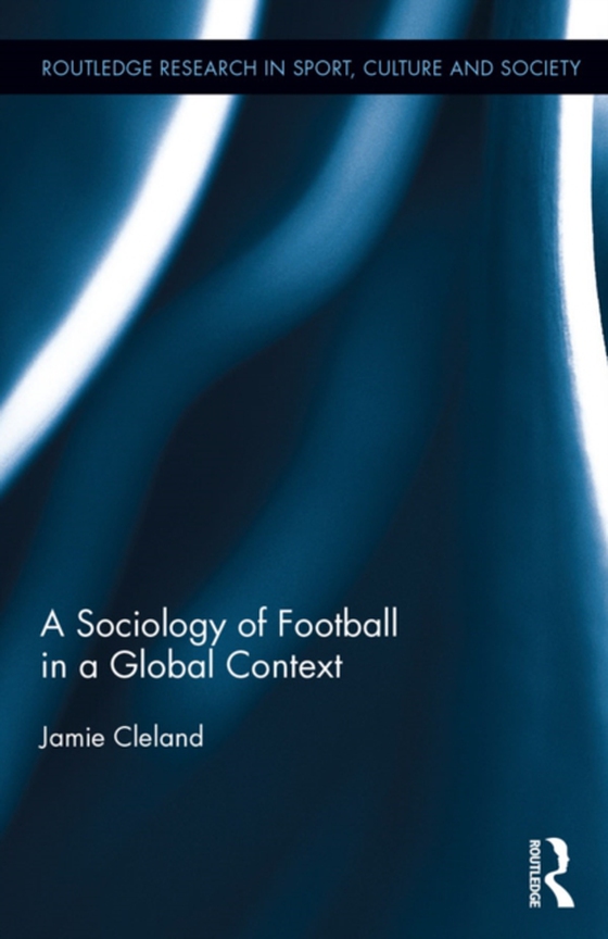 Sociology of Football in a Global Context (e-bog) af Cleland, Jamie