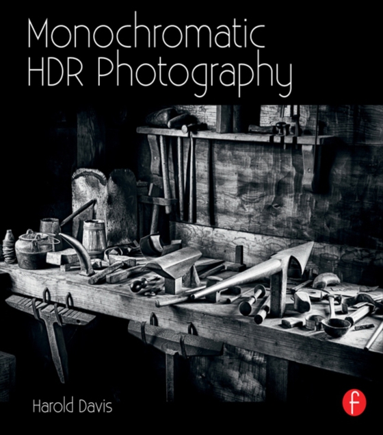 Monochromatic HDR Photography: Shooting and Processing Black & White High Dynamic Range Photos (e-bog) af Davis, Harold