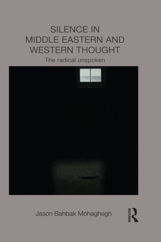 Silence in Middle Eastern and Western Thought (e-bog) af Mohaghegh, Jason Bahbak