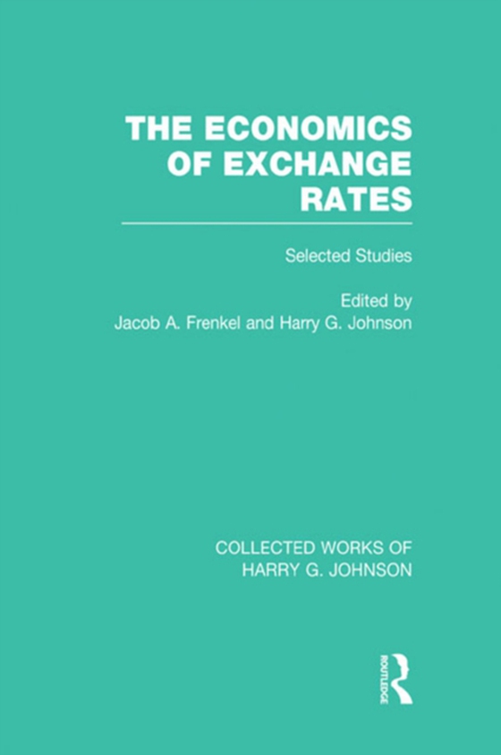 Economics of Exchange Rates  (Collected Works of Harry Johnson)