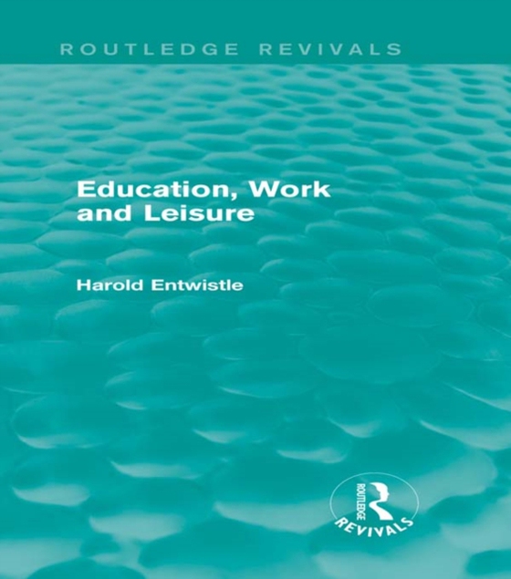 Education, Work and Leisure (Routledge Revivals) (e-bog) af Entwistle, Harold