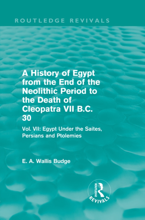 History of Egypt from the End of the Neolithic Period to the Death of Cleopatra VII B.C. 30 (Routledge Revivals)