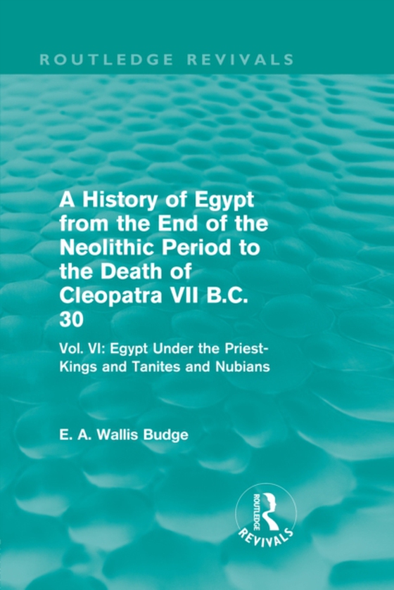 History of Egypt from the End of the Neolithic Period to the Death of Cleopatra VII B.C. 30 (Routledge Revivals) (e-bog) af Budge, E. A. Wallis