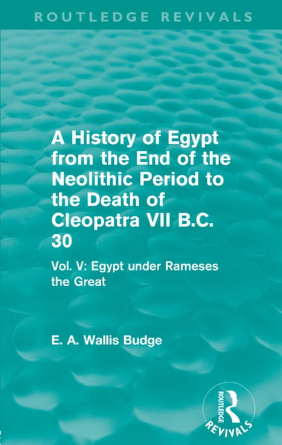 History of Egypt from the End of the Neolithic Period to the Death of Cleopatra VII B.C. 30 (Routledge Revivals)