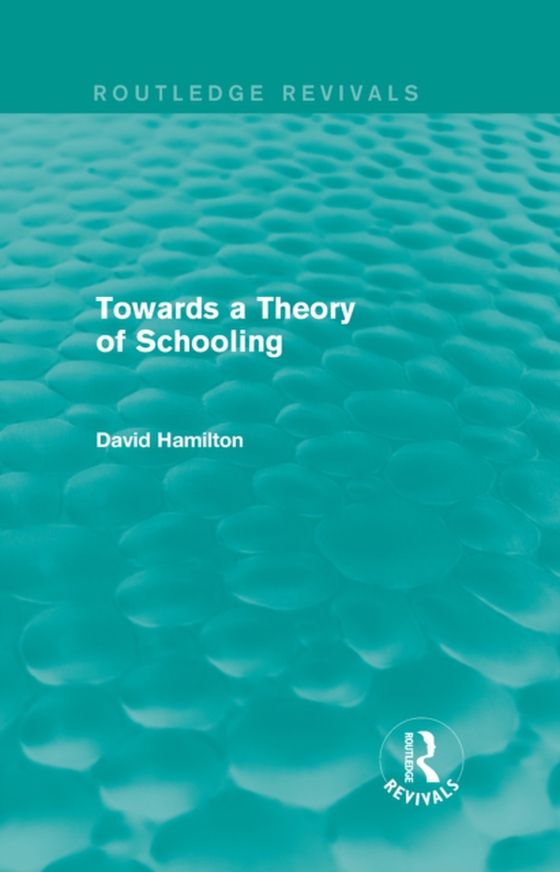 Towards a Theory of Schooling (Routledge Revivals) (e-bog) af Hamilton, David