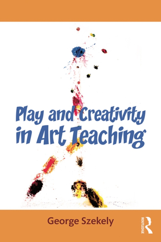 Play and Creativity in Art Teaching (e-bog) af Szekely, George