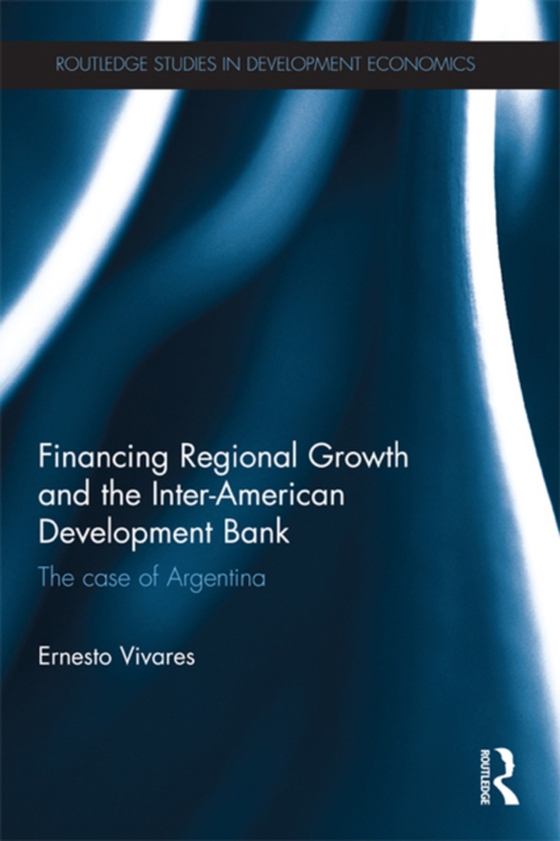 Financing Regional Growth and the Inter-American Development Bank (e-bog) af Vivares, Ernesto