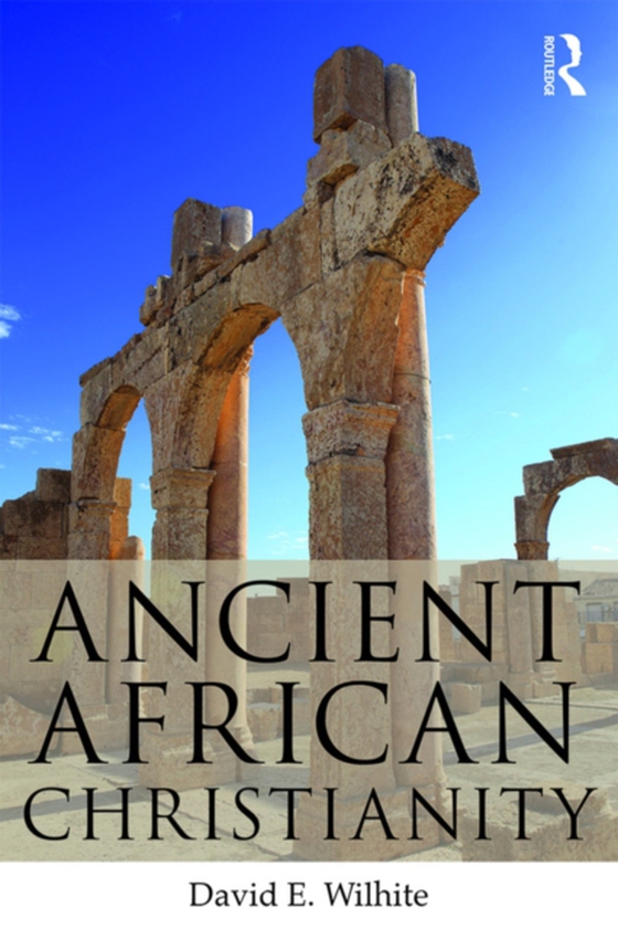 Ancient African Christianity (e-bog) af Wilhite, David E.