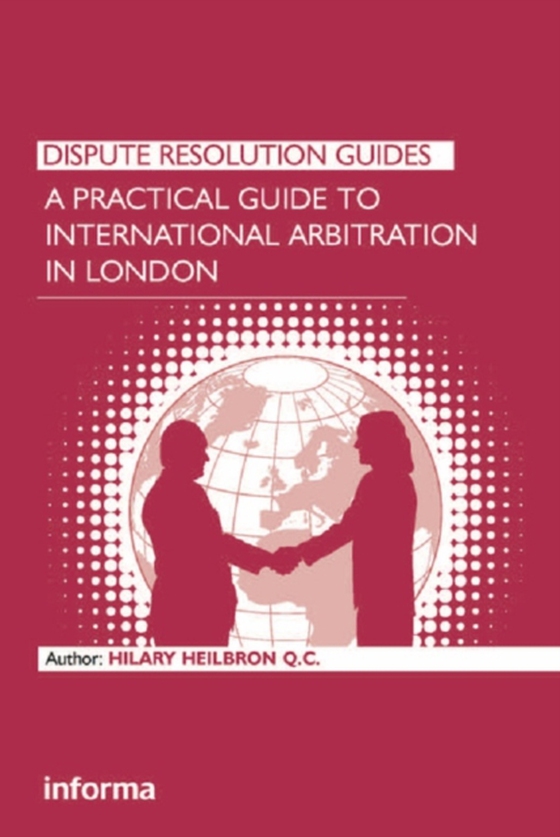 Practical Guide to International Arbitration in London (e-bog) af Heilbron, Hilary