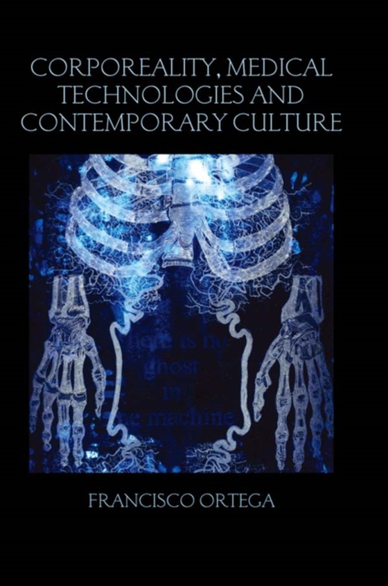 Corporeality, Medical Technologies and Contemporary Culture (e-bog) af Ortega, Francisco