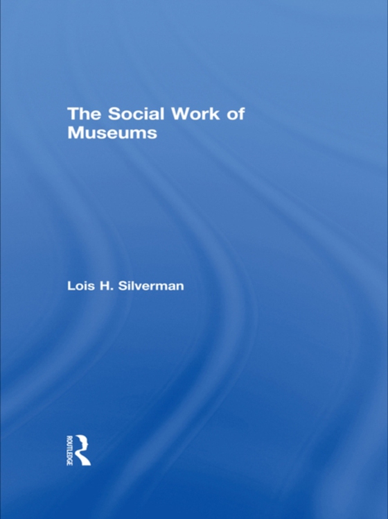 Social Work of Museums (e-bog) af Silverman, Lois H.