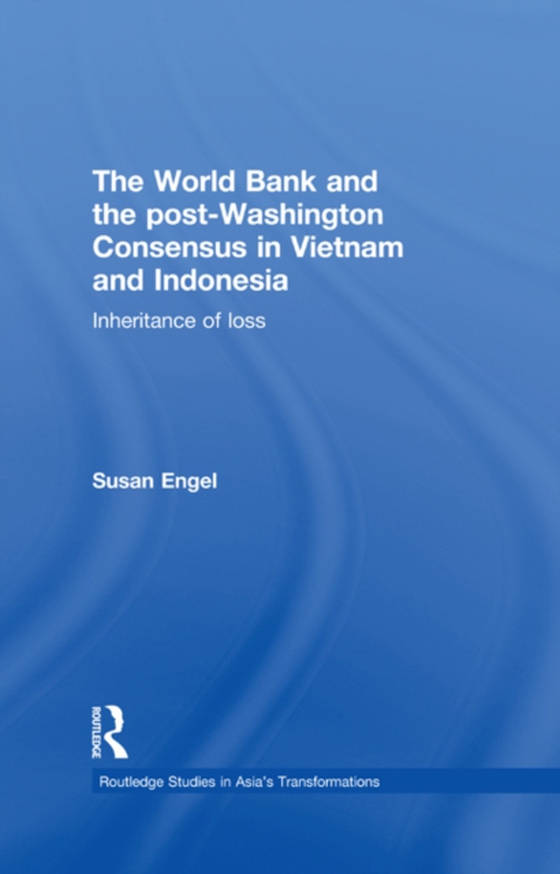 World Bank and the post-Washington Consensus in Vietnam and Indonesia (e-bog) af Engel, Susan