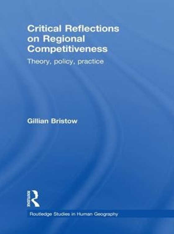 Critical Reflections on Regional Competitiveness (e-bog) af Bristow, Gillian