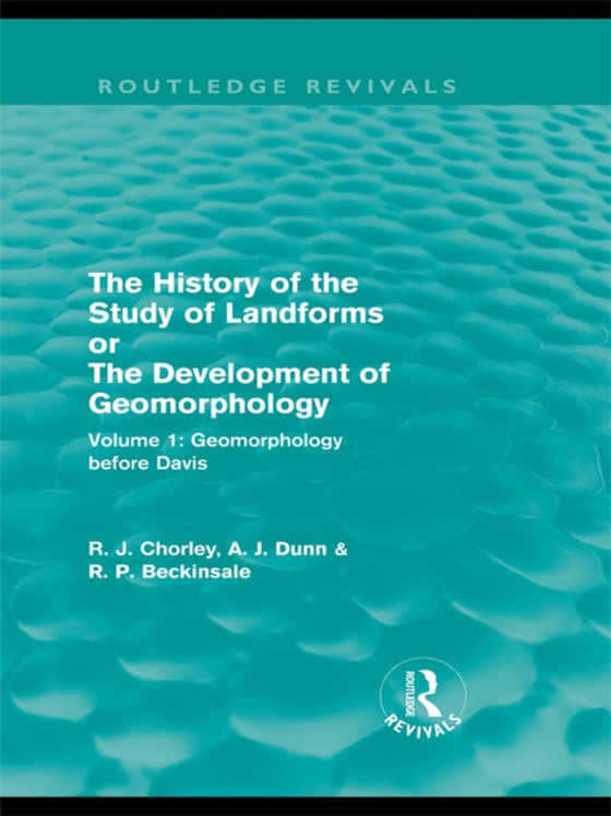 History of the Study of Landforms: Volume 1 - Geomorphology Before Davis (Routledge Revivals)