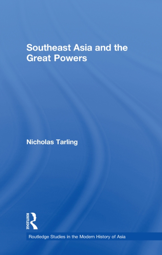 Southeast Asia and the Great Powers (e-bog) af Tarling, Nicholas