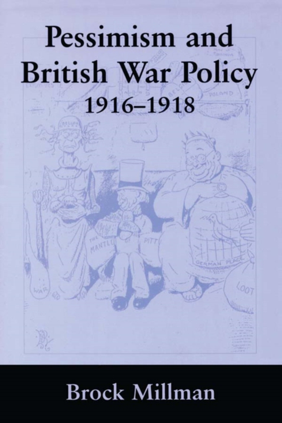 Pessimism and British War Policy, 1916-1918 (e-bog) af Millman, Brock