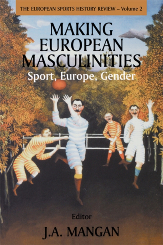 Making European Masculinities (e-bog) af Mangan, J. A.