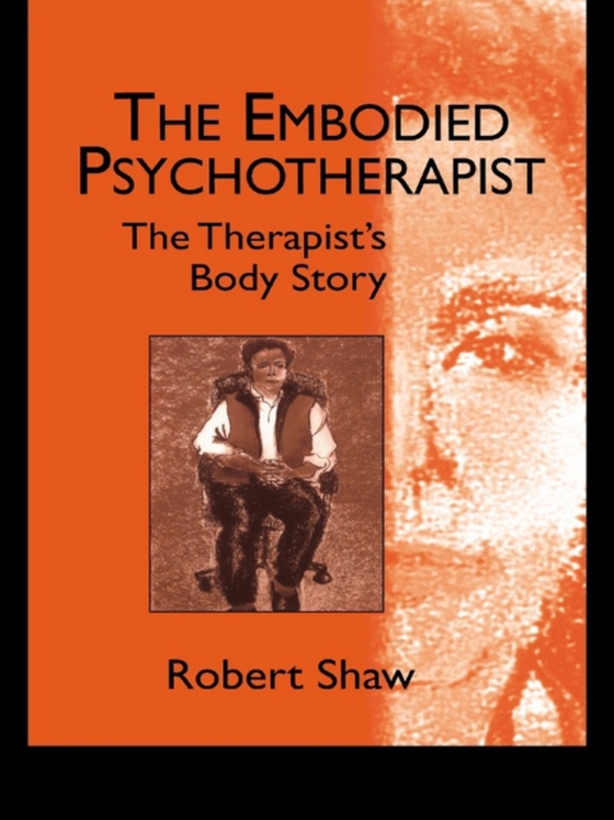 Embodied Psychotherapist (e-bog) af Shaw, Robert