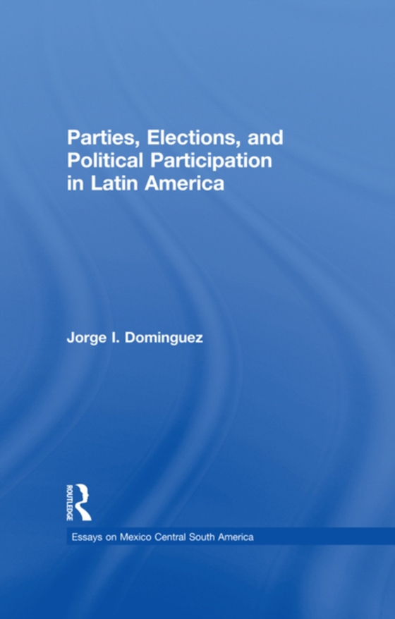 Parties, Elections, and Political Participation in Latin America (e-bog) af Dominguez, Jorge I