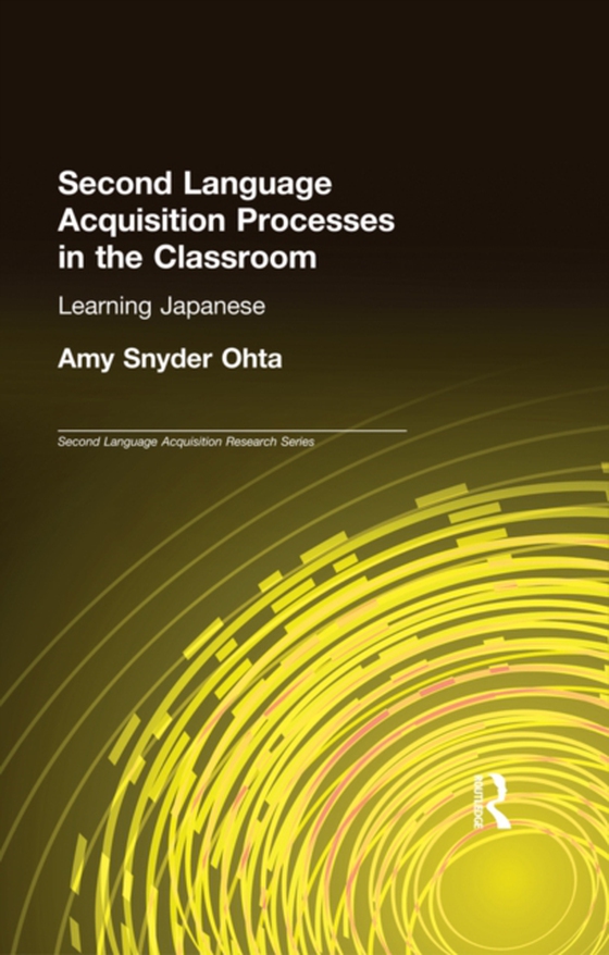 Second Language Acquisition Processes in the Classroom (e-bog) af Ohta, Amy Snyder