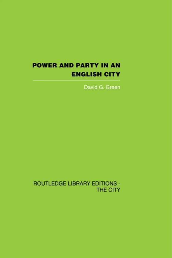 Power and Party in an English City (e-bog) af Green, David G.