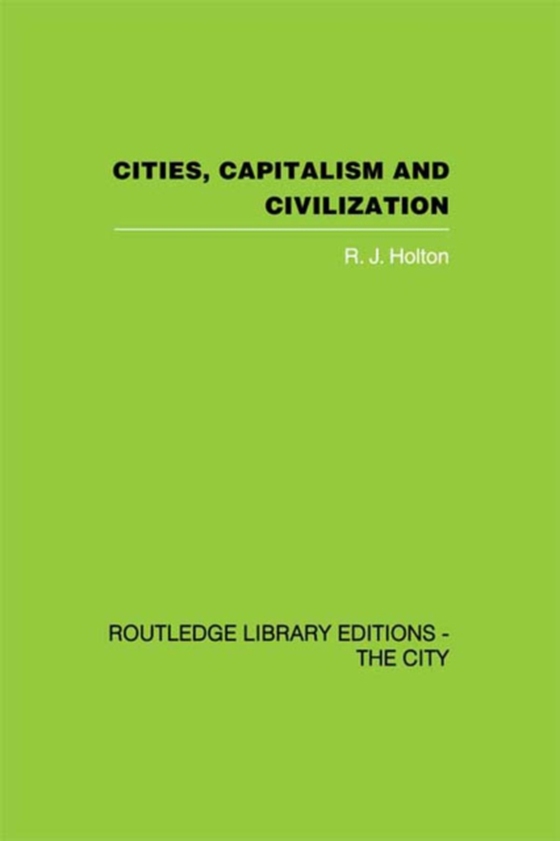 Cities, Capitalism and Civilization (e-bog) af Holton, R.J.