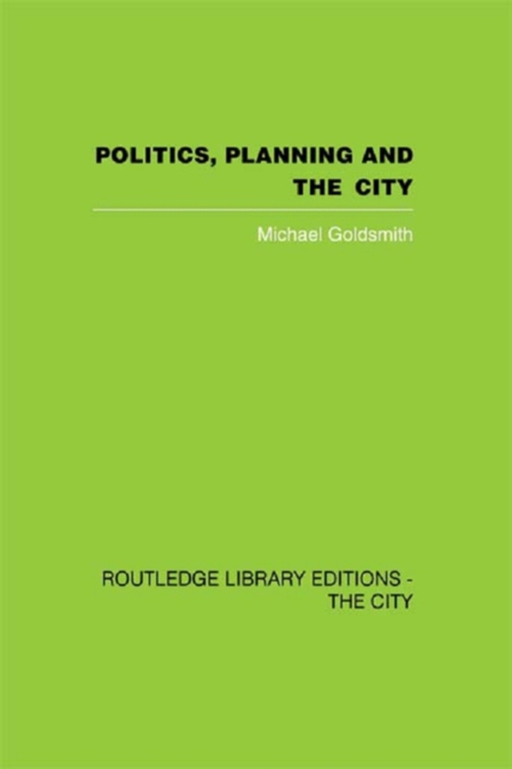 Politics, Planning and the City (e-bog) af Goldsmith, Michael