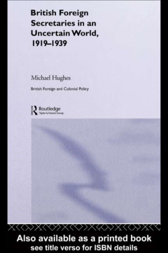 British Foreign Secretaries in an Uncertain World, 1919-1939 (e-bog) af Hughes, Michael