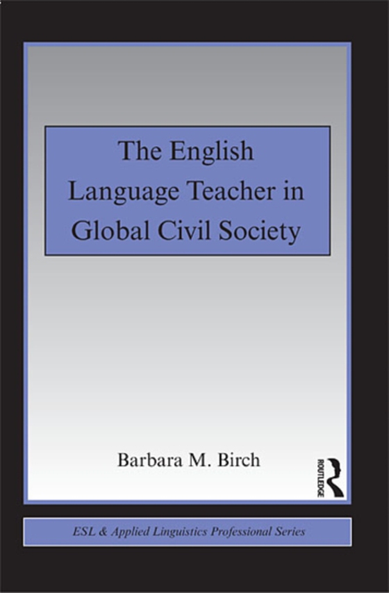 English Language Teacher in Global Civil Society (e-bog) af Birch, Barbara M.