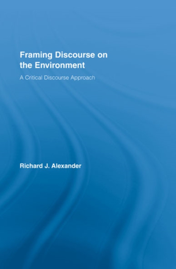 Framing Discourse on the Environment (e-bog) af Alexander, Richard